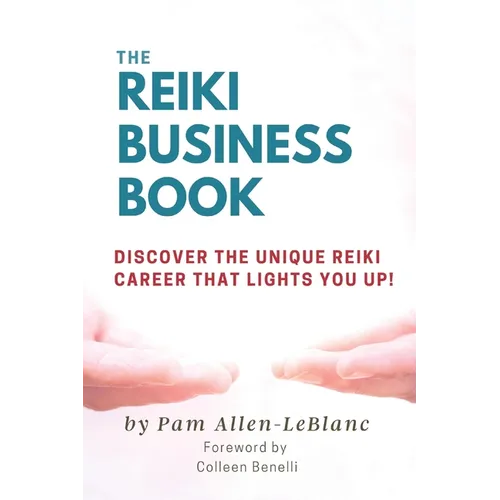 The Reiki Business Book: Discover the Unique Reiki Career that Lights You Up! - Paperback