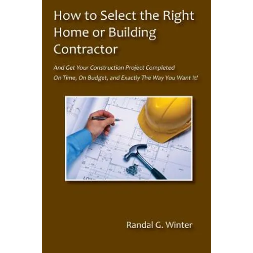 How to Select the Right Home or Building Contractor - Paperback