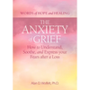 The Anxiety of Grief: How to Understand, Soothe, and Express Your Fears After a Loss - Paperback