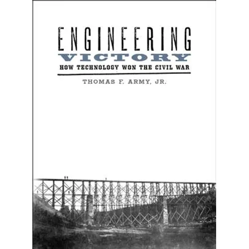 Engineering Victory: How Technology Won the Civil War - Paperback