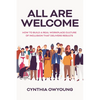 All Are Welcome: How to Build a Real Workplace Culture of Inclusion That Delivers Results - Hardcover