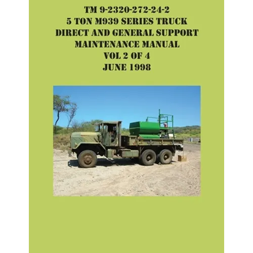 TM 9-2320-272-24-2 5 Ton M939 Series Truck Direct and General Support Maintenance Manual Vol 2 of 4 June 1998 - Paperback