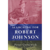 Searching for Robert Johnson: The Life and Legend of the "King of the Delta Blues Singers" - Paperback