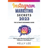 Instagram Marketing Secrets 2023 The Ultimate Beginners Guide Grow your Business and Convert Followers into Dollars - Paperback