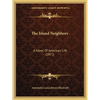 The Island Neighbors: A Novel Of American Life (1871) - Paperback