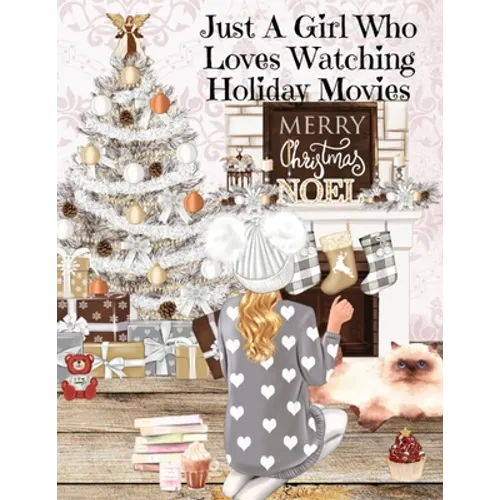 Just A Girl Who Loves Watching Holiday Movies: This Is My Winter Movie Watching Journal - Personal Holiday Bucket List To Write Down Top Holiday Films - Paperback