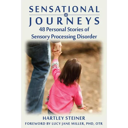 Sensational Journeys: 48 Personal Stories of Sensory Processing Disorder - Paperback