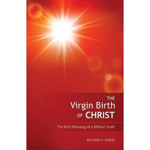 The Virgin Birth of Christ: The Rich Meaning of a Biblical Truth - Paperback