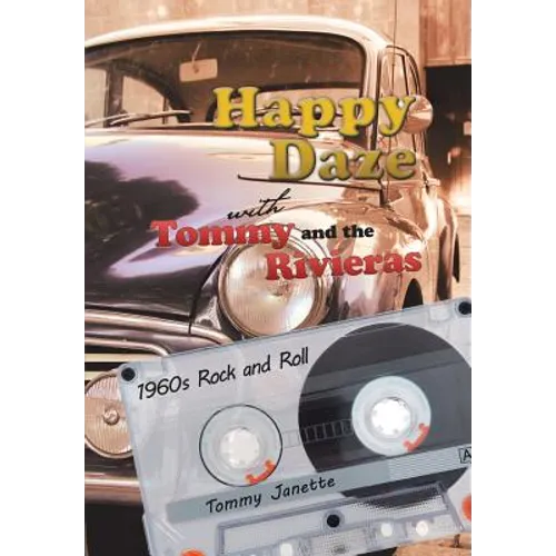 Happy Daze with Tommy and the Rivieras: 1960s Rock and Roll - Hardcover