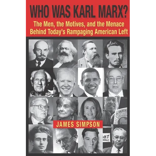 Who Was Karl Marx?: The Men, the Motives and the Menace Behind Today's Rampaging American Left - Paperback