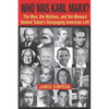 Who Was Karl Marx?: The Men, the Motives and the Menace Behind Today's Rampaging American Left - Paperback