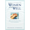 Words of Wisdom for Women at the Well: Quenching Your Heart's Thirst for Love and Intimacy - Paperback