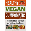 Vegan: Dumpomatic Recipes 60 Healthy & Super Easy Vegan & Vegetarian Dump Dinners: Dump Dinner Recipes for Healthy Cooking an - Paperback
