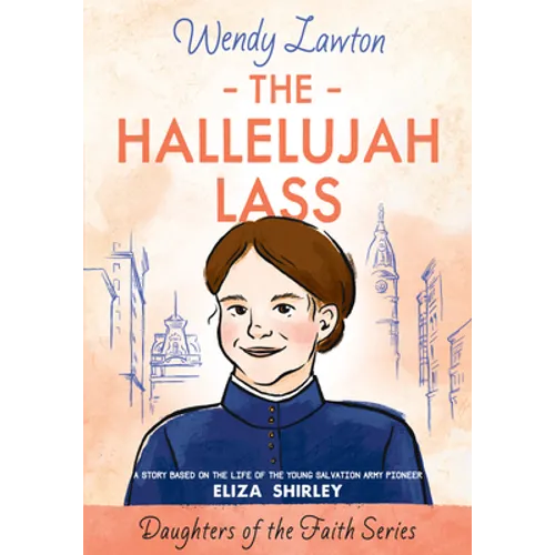 The Hallelujah Lass: A Story Based on the Life of Salvation Army Pioneer Eliza Shirley - Paperback
