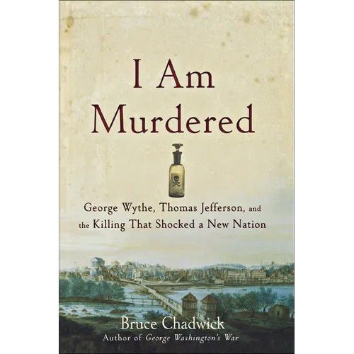 I Am Murdered: George Wythe, Thomas Jefferson, and the Killing That Shocked a New Nation - Paperback