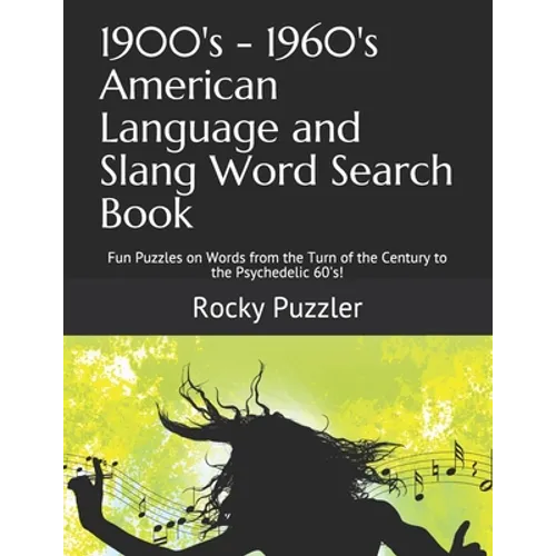 1900's - 1960's American Language and Slang Word Search Book: Fun Puzzles on Words from the Turn of the Century to the Psychedelic 60's! - Paperback