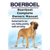 Boerboel. Boerboel Complete Owners Manual. Boerboel book for care, costs, feeding, grooming, health and training. - Paperback