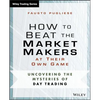 How to Beat the Market Makers at Their Own Game: Uncovering the Mysteries of Day Trading - Paperback