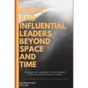 Great and Influential Leaders Beyond Space and Time: Impressive Leaders from Modern History and Ancient Times - Paperback