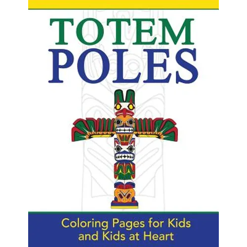 Totem Poles: Coloring Pages for Kids and Kids at Heart - Paperback