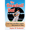 The Baseball Bat: From Trees to the Major Leagues, 19th Century to Today - Paperback