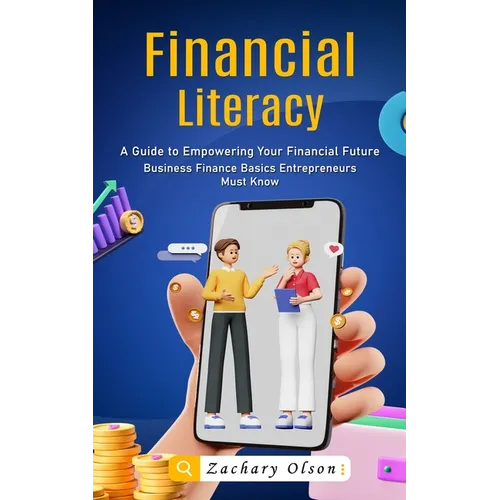 Financial Literacy: A Guide to Empowering Your Financial Future (Business Finance Basics Entrepreneurs Must Know) - Paperback