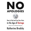 No Apologies: How to Find and Free Your Voice in the Age of Outrage--Lessons for the Silenced Majority - Hardcover