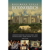 Business Cycle Economics: Understanding Recessions and Depressions from Boom to Bust - Hardcover