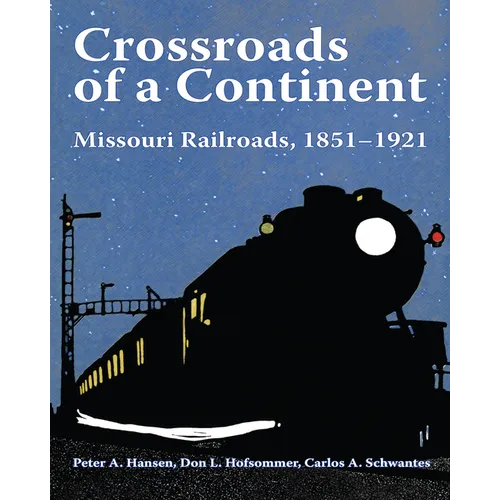 Crossroads of a Continent: Missouri Railroads, 1851-1921 - Hardcover