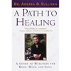 A Path to Healing: A Guide to Wellness for Body, Mind, and Soul - Paperback
