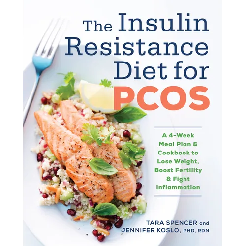 The Insulin Resistance Diet for Pcos: A 4-Week Meal Plan and Cookbook to Lose Weight, Boost Fertility, and Fight Inflammation - Paperback