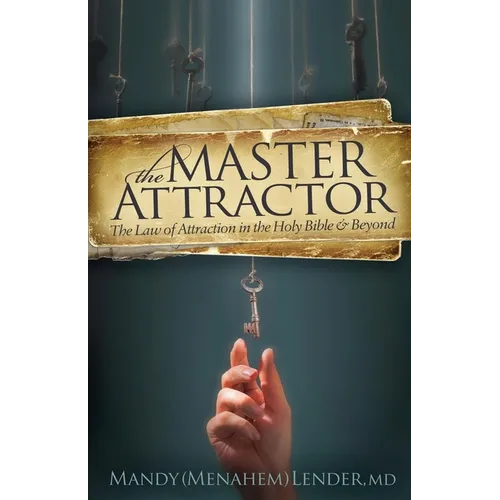 The Master Attractor: The Law of Attraction in the Holy Bible and Beyond - Paperback