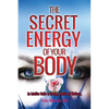 The Secret Energy of your Body: An Intuitive Guide to Healing, Health and Wellness - Paperback