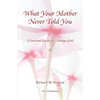 What Your Mother Never Told You: A Teenage Girls Survival Guide - Paperback