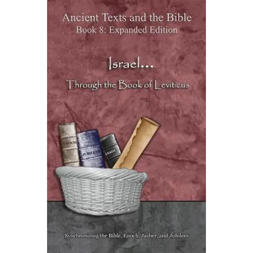 Israel... Through the Book of Leviticus - Expanded Edition: Synchronizing the Bible, Enoch, Jasher, and Jubilees - Hardcover