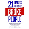 21 Habits of Highly Broke People: Break Free from Destructive Habits With Practical Steps To Turn Your Finances Around. - Paperback
