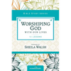 The Worshiping God with Our Lives: 12 Lessons - Paperback