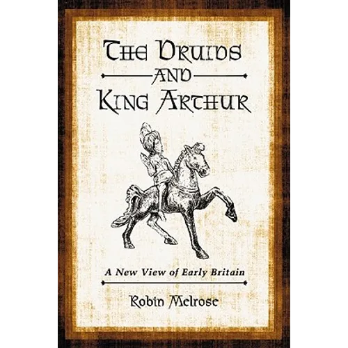 The Druids and King Arthur: A New View of Early Britain - Paperback