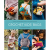 Crochet Kids' Bags: Unique and Detailed Patterns for Playful Projects - Paperback