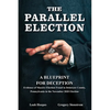 The Parallel Election: A Blueprint for Deception - Paperback