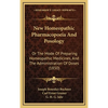 New Homeopathic Pharmacopoeia And Posology: Or The Mode Of Preparing Homeopathic Medicines, And The Administration Of Doses (1850) - Hardcover