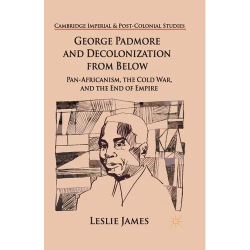 George Padmore and Decolonization from Below: Pan-Africanism, the Cold War, and the End of Empire - Paperback