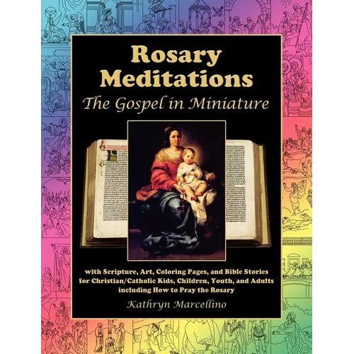 Rosary Meditations: The Gospel in Miniature with Scripture, Art, Coloring Pages, and Bible Stories for Christian/Catholic Kids, Children, - Paperback