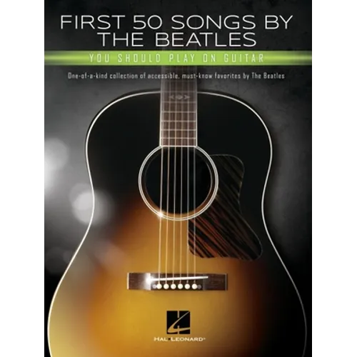 First 50 Songs by the Beatles You Should Play on Guitar: A Songbook with Accessible, Must-Know Favorites - Paperback
