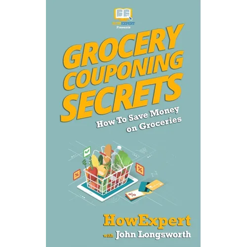 Grocery Couponing Secrets: How To Save Money On Groceries - Paperback