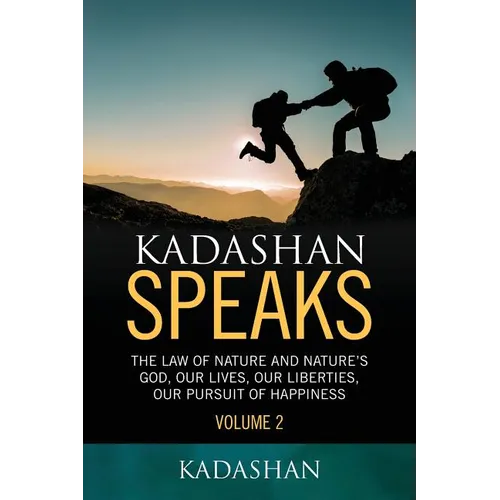 Kadashan Speaks: The Law of Nature and Nature's God, Our lives, our liberties, our Pursuit of Happiness - Paperback