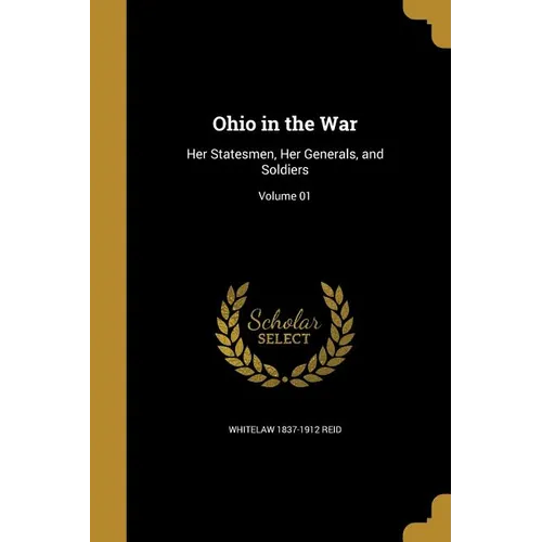 Ohio in the War: Her Statesmen, Her Generals, and Soldiers; Volume 01 - Paperback