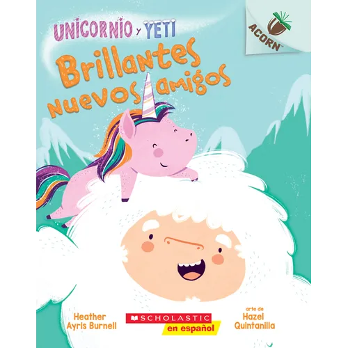 Unicornio Y Yeti 1: Brillantes Nuevos Amigos (Sparkly New Friends): Volume 1 - Paperback