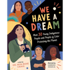 We Have a Dream: Meet 30 Young Indigenous People and People of Color Protecting the Planet - Hardcover
