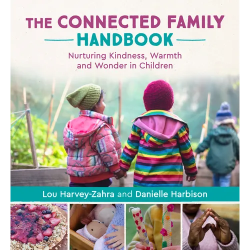 The Connected Family Handbook: Nurturing Kindness, Warmth and Wonder in Children - Paperback
